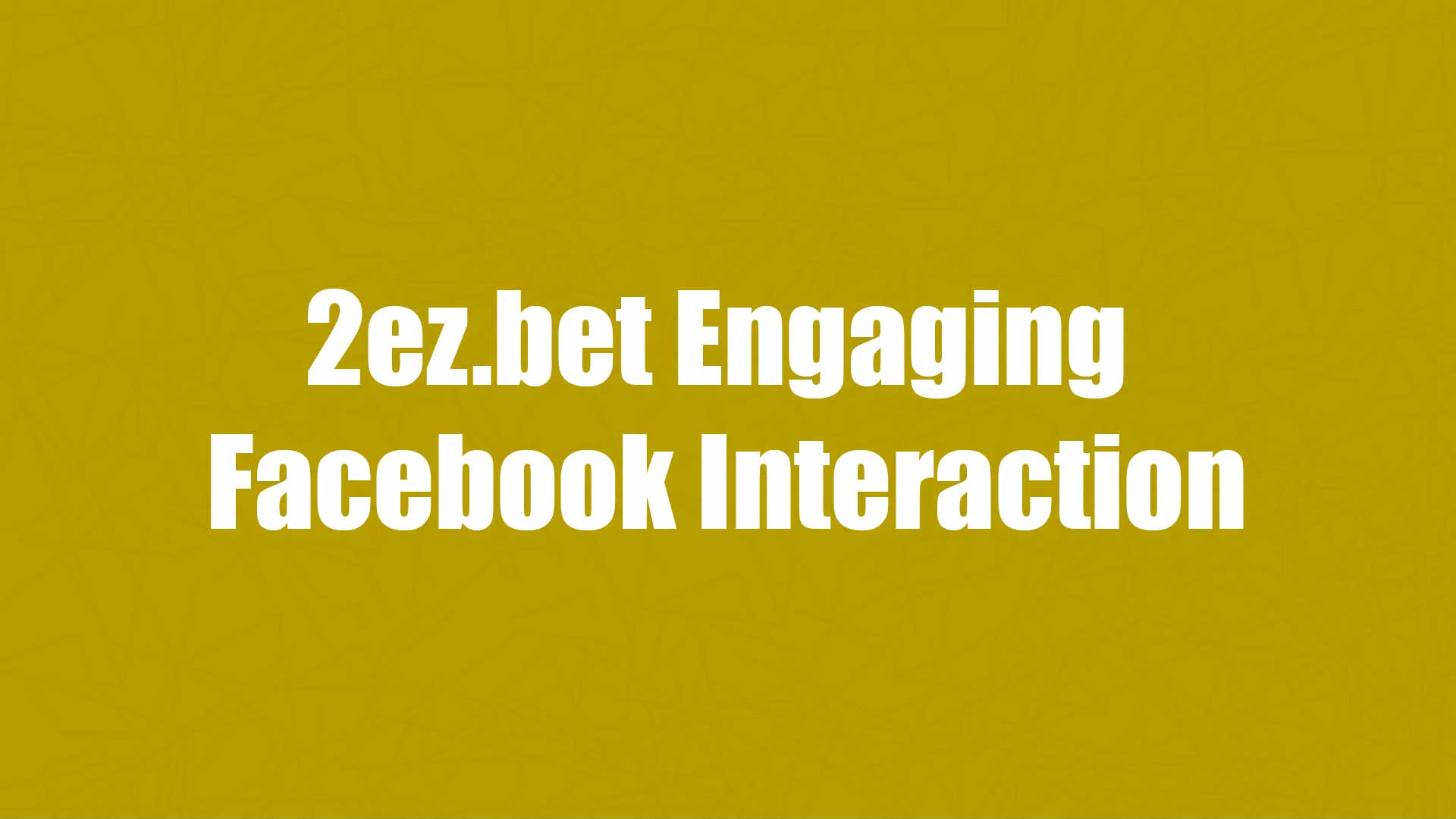 1_2ez.bet Engaging -Facebook Interaction