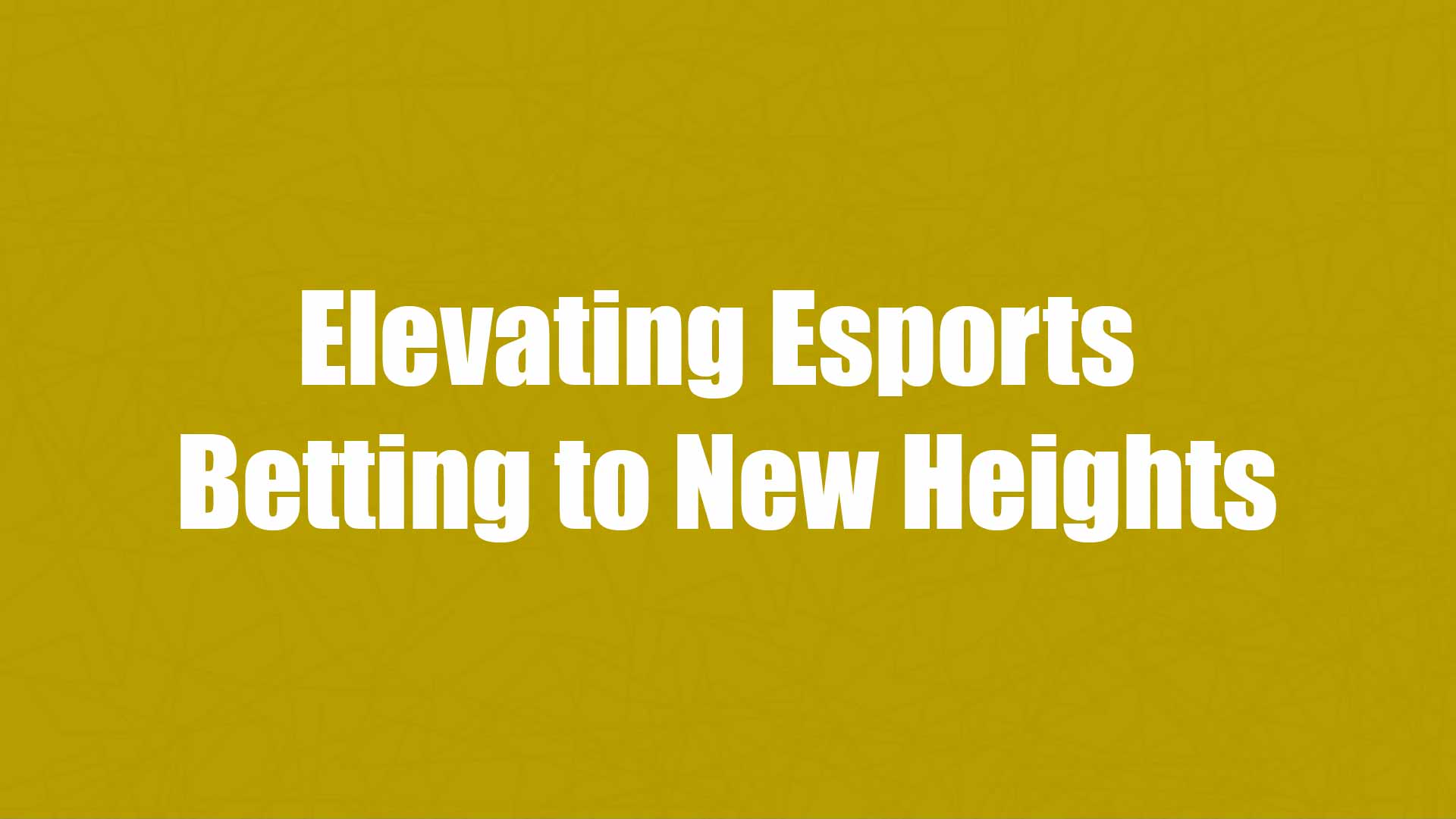 1_Elevating Esports -Betting to New Heights