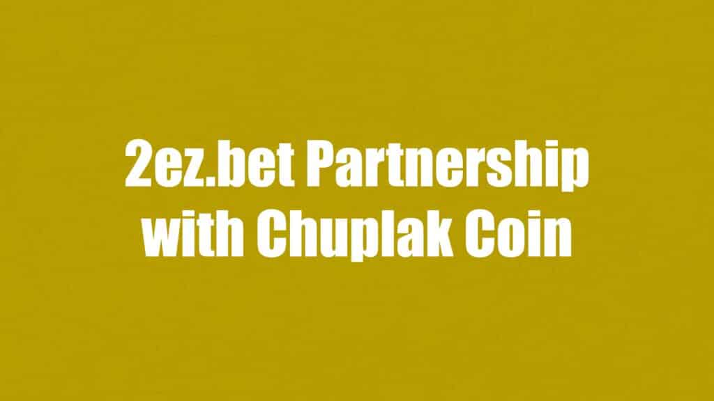 2ez.bet Partnership with Chuplak Coin