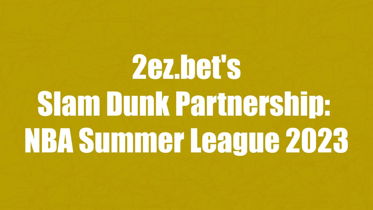 2ez.bet's Slam Dunk Partnership- NBA Summer League 2023